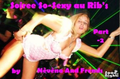 Soirèe So-Sexy au Rib’s by Nèvèna And Frends part-2