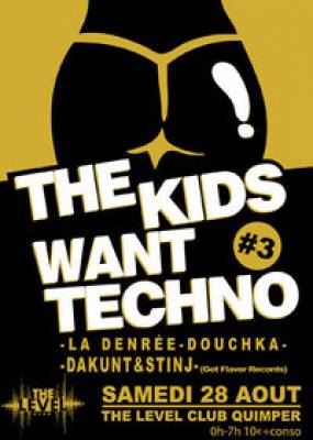 THE KIDS WANT TECHNO #3 @ LEVEL CLUB with Dakunt & Stinj/Douchka/La Denrée