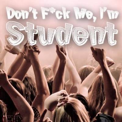 Don’t F*ck Me I’m Student !