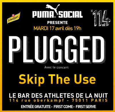 Concert SKIP THE USE / PLUGGED @ 114 by PUMA Social !