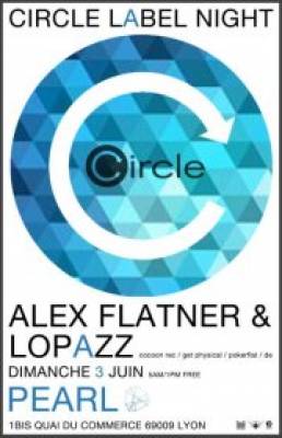 CIRCLE Label Night with ALEX FLATNER & LOPAZZ