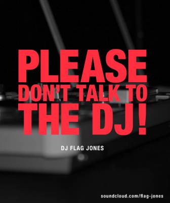 Please don’t talk to the DJ!