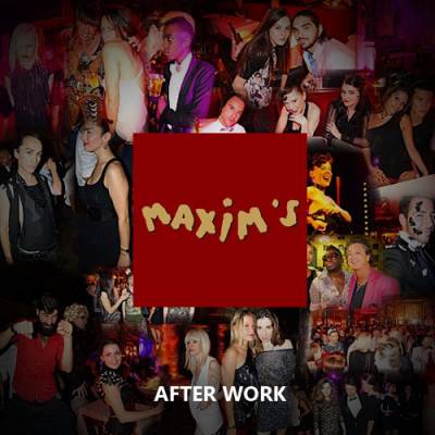 AFTER WORK @ MAXIM’S