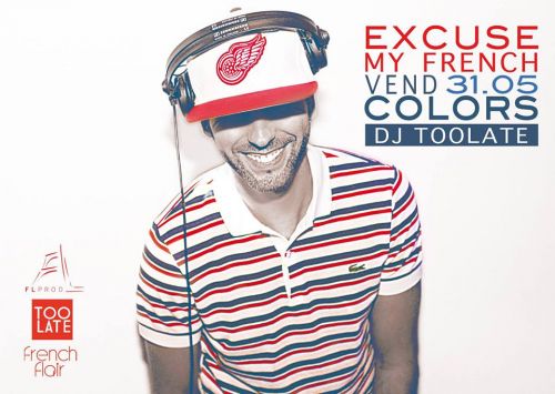 ★ EXCUSE MY FRENCH • DJ TOOLATE ★ COLORS CLUB • VEN 31 MAI