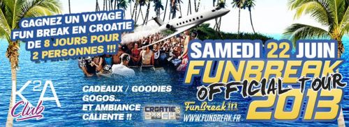 K2A Club ► SAMEDI 22 JUIN = FUNBREAK Tour 2013 ► Gagnez un voyage en Croatie pour 2 !!!