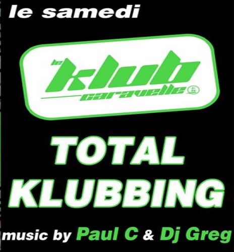 TOTAL KLUBBING avec nos 2 Dj résident, Paul.C & Dj Greg !!!