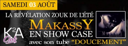 K2A Club ► SAMEDI 3 AOÛT ••• MAKASSY en SHOW CASE, la révélation ZOUK de l’été !!!