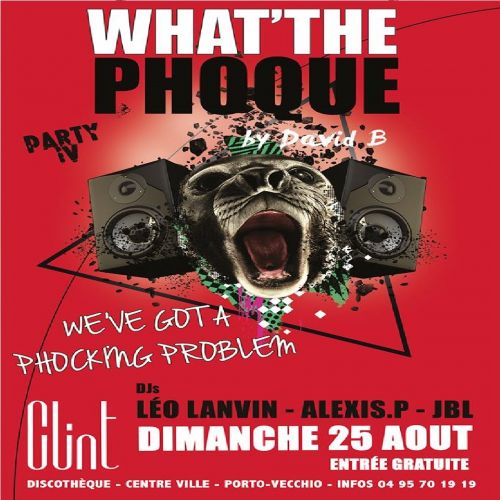 WHAT’ THE PHOQUE Party IV