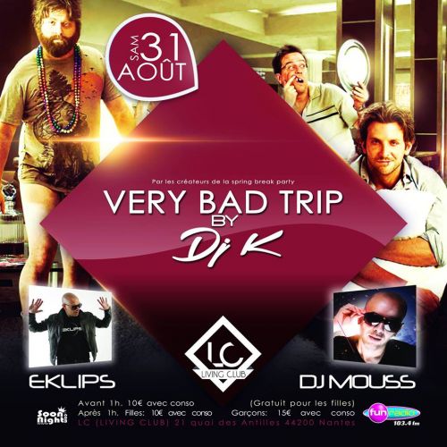 ◈ LIVING CLUBBING ◈ VERY BAD TRIP 2 ◈ SAMEDI 31 AOUT by DJ K