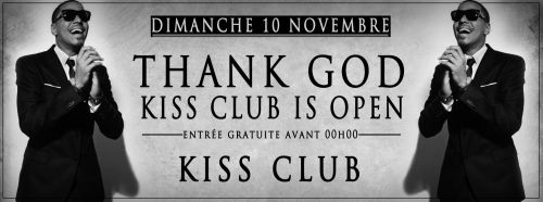 ★★ THANK GOD KISS CLUB IS OPEN | DIM 10 NOVEMBRE. ★★