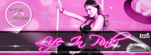 LIFE IN PINK @ PACHA