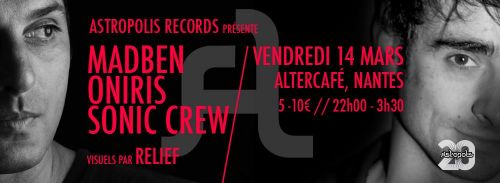 ASTROPOLIS RECORDS présente MADBEN – ONIRIS – SONIC CREW – RELIEF / ALTERCAFE _ NANTES