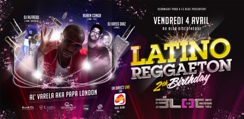 Latino Reggaeton Birthday 2th avec en Guest Al Varela aka Papa London @ Bloc Discothéque