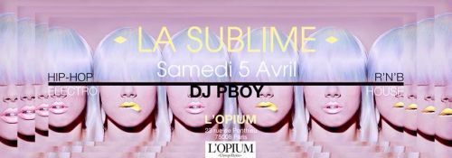 LA SUBLIME – DJ PBOY / OPIUM CHAMPS ELYSEES