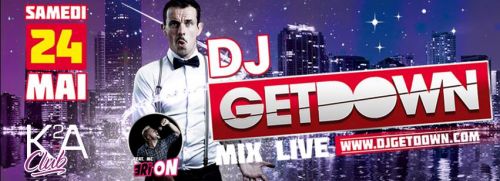 K2A Club ► SAM 24 MAI = Special GUEST ✚ DJ GETDOWN ✚ Mix Live !!!