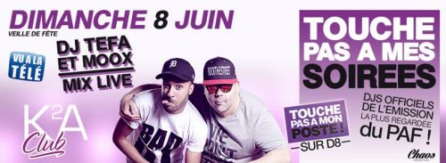 DIM 8 JUIN (Veille de Fête) ✚ DJ TEFA & MOOX de l’émission TOUCHE PAS A MON POSTE ✚ M