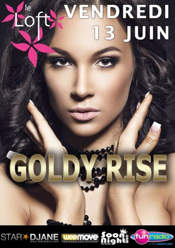 GOLDY RISE ❖ LE LOFT ❖ VENDREDI 13 JUIN
