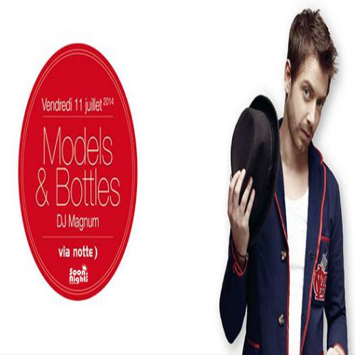 Models & Bottles with Dj Magnum | Le nouveau rendez-vous chic & glam´ de la semaine !@ VIA NOTTE )