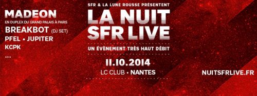La NUIT SFR LIVE avec MADEON (duplex), BREAKBOT (DJ set), PFEL (C2C/Beat Torrent), JUPITER, KCPK