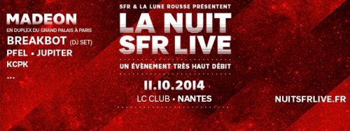 La NUIT SFR LIVE avec MADEON (duplex), BREAKBOT (DJ set), PFEL (C2C/Beat Torrent), JUPITER, KCPK