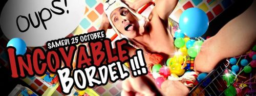 INCOYABLE BORDEL