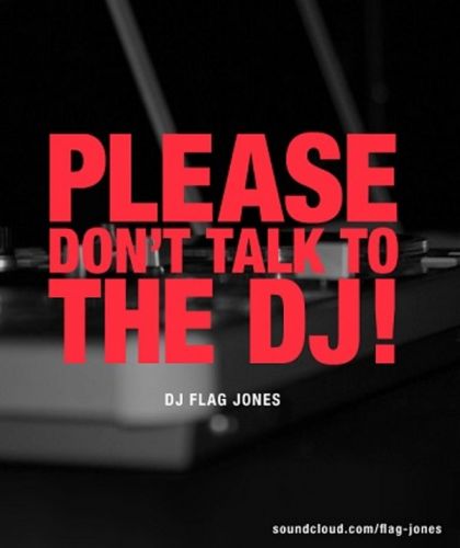 PLEASE DON’T TALK TO THE DJ