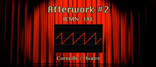 Afterwork Corneille / Théatre IEMN IAE # 2