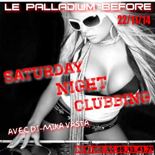 SATURDAY NIGHT CLUBBING! Avec Dj-Mika Vasta!