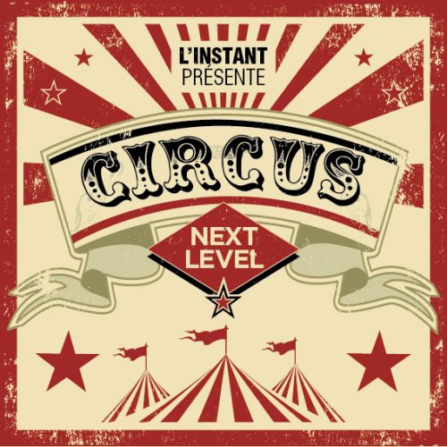 L’INSTANT PRESENTE CIRCUS NEXT LEVEL