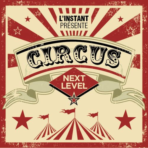 L’INSTANT PRESENTE CIRCUS NEXT LEVEL