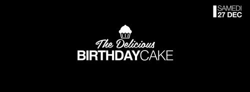 ◈ The Delicious BIRTHDAY CAKE ◈ SAM 27 DEC @ LC CLUB