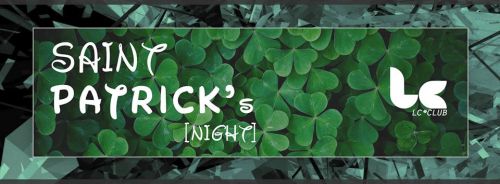 SAINT PATRICK’S NIGHT @LC CLUB