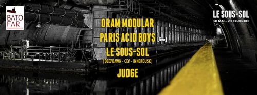 Le Sous-Sol avec Oram Modular, Paris Acid Boys, CEY, Deep Dawn, Innerdusk, Judge