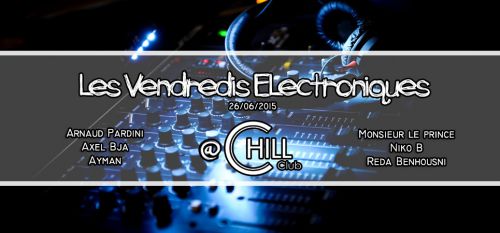 Les Vendredis Electroniques @ChillClub w/ Arnaud Pardini, Axel Bja, Ayman, Monsieur le Prince, Niko