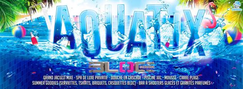 10 AquatiX – Opening & Tournage du Teaser – Piscine, Plage, Douches, Jacuzzis, mousse & so