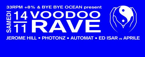 VOODOO RAVE w/ JEROME HILL / PHOTONZ / AUTOMAT / ED ISAR / APRILE