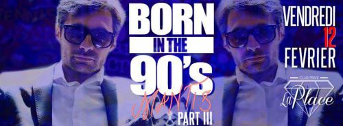 La Place présente: BORN IN THE 90’S part III  par La-Place Club-Privé