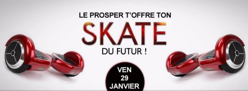 Le PROSPER T’ OFFRE Ton SKATE DU FUTUR