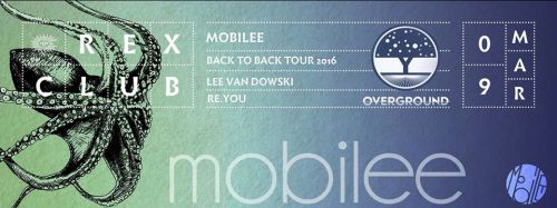 OVERGROUND pres. Mobilee Back To Back Tour 2016 @Rex Club – Lee Van Dowski vs Re.You