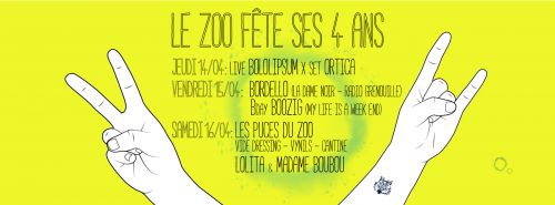 LE ZOO FÊTE SES 4 ANS / 14 AU 16 AVRIL / LIVE & DJS & PUCES