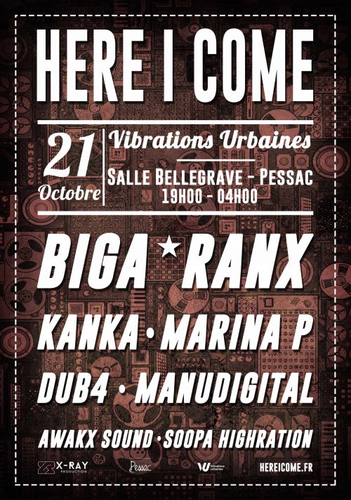 HERE I COME x VIBRATIONS URBAINES: BIGA*RANX, KANKA, MANUDIGITAL, MARINA P FEAT DUB4 21 OCTOBRE 2016