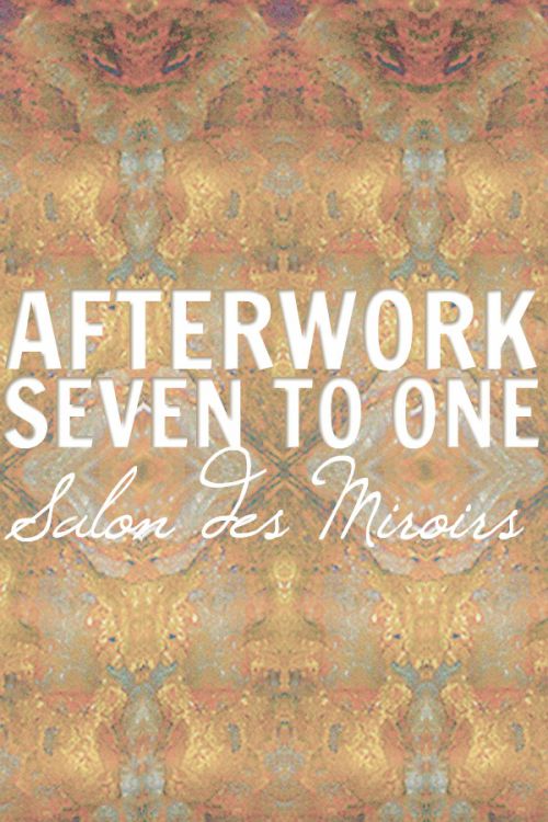 SEVEN2ONE – AFTERWORK D’EXCEPTION – SALON DES MIROIRS