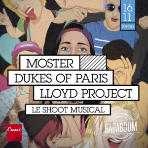 LE SHOOT MUSICAL : MOSTER + DUKES OF PARIS + LLOYD PROJECT