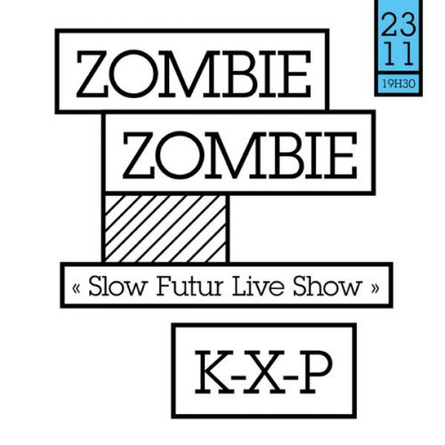 ZOMBIE ZOMBIE – Slow Futur Live Show – & K-X-P