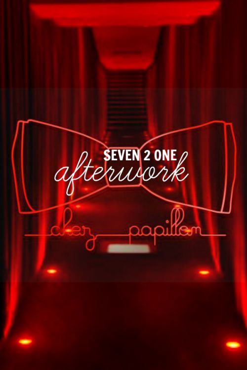 SEVEN2ONE AFTERWORK CHEZ PAPILLON