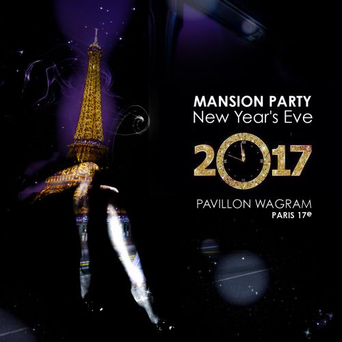 MANSION PARTY – NEW YEAR’S EVE 2017 – PAVILLON WAGRAM – PARIS 17e