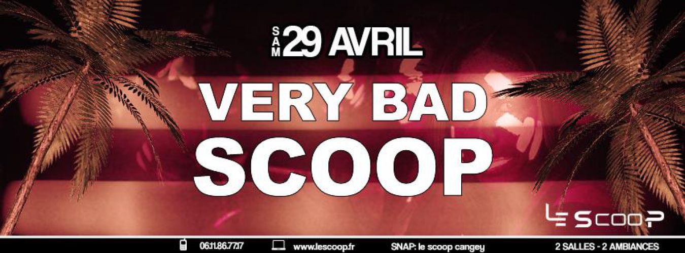 VERY BAD SCOOP