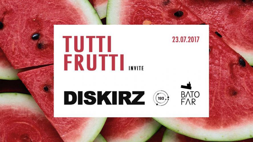 TUTTI FRUTTI invites DISKIRZ