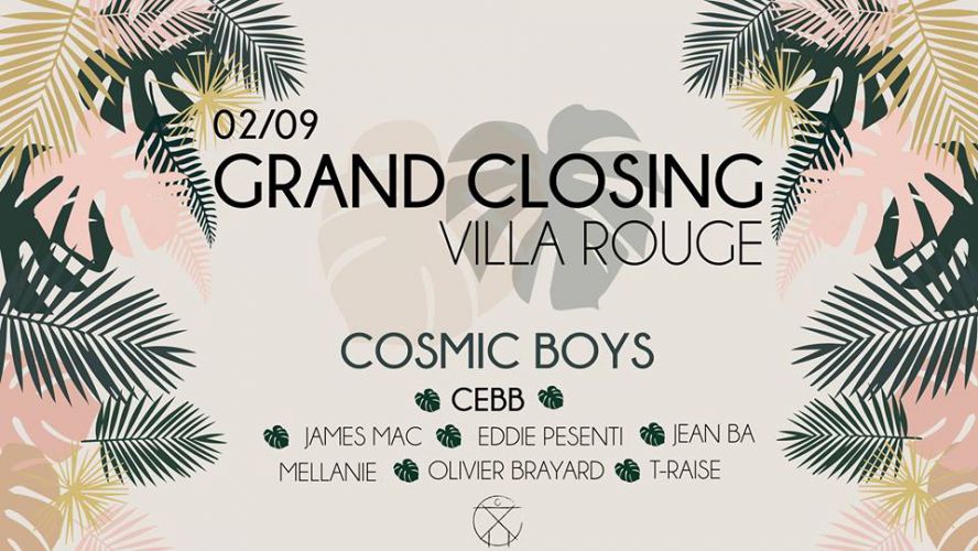 Grand Closing villa rouge w/ Cosmic Boys