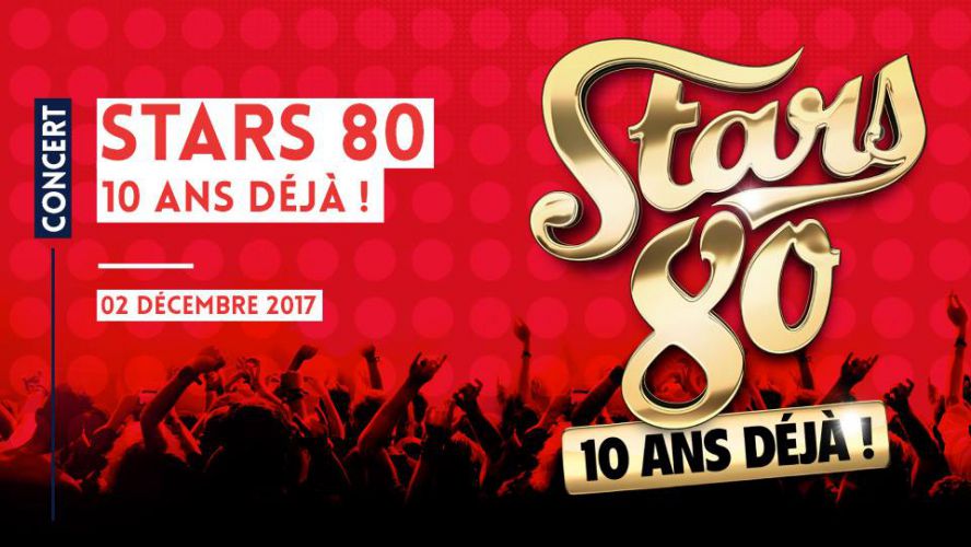 Stars 80, 10 ans déjà ! // 02.12.2017 – 20h